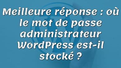 Meilleure réponse : où le mot de passe administrateur WordPress est-il stocké ?